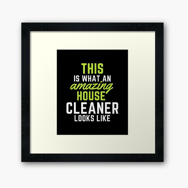 This Is What An Amazing House Cleaner Looks Like Framed Art Print