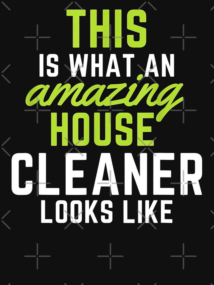 This Is What An Amazing House Cleaner Looks Like by HMIWIX