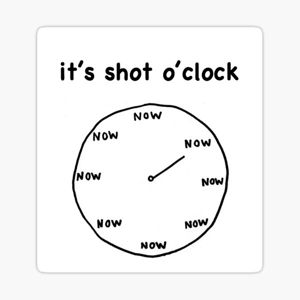 "It's Shot O'Clock" Sticker for Sale by peytonschafer Redbubble