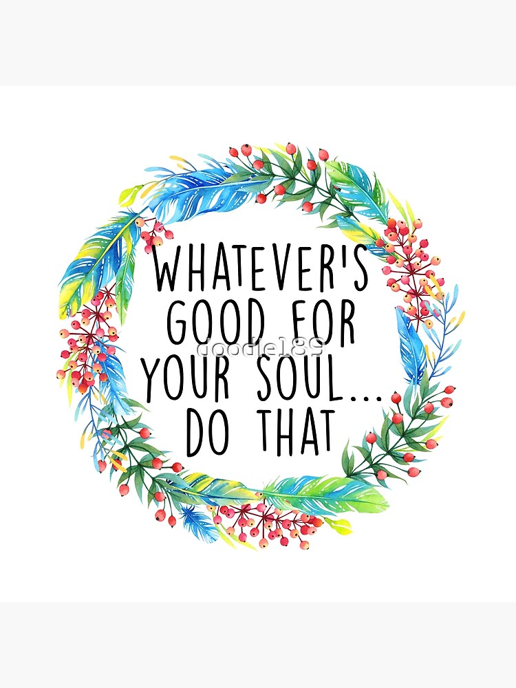 Whatever's good for your soul by doodle189