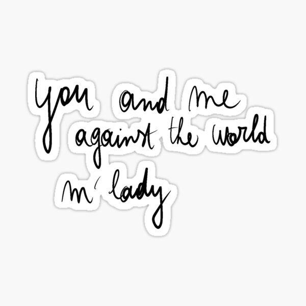 you and me against the world Sticker