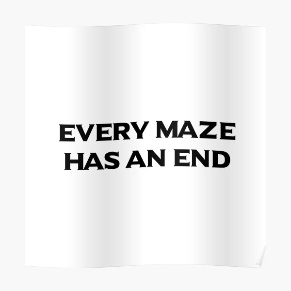 Every Maze Has An End Maze Runner Poster By Mirtings Redbubble