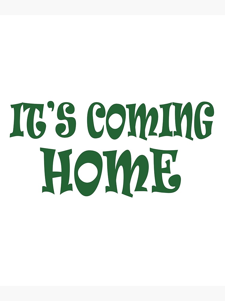"IT'S COMING HOME" Poster by lovecrab123 Redbubble