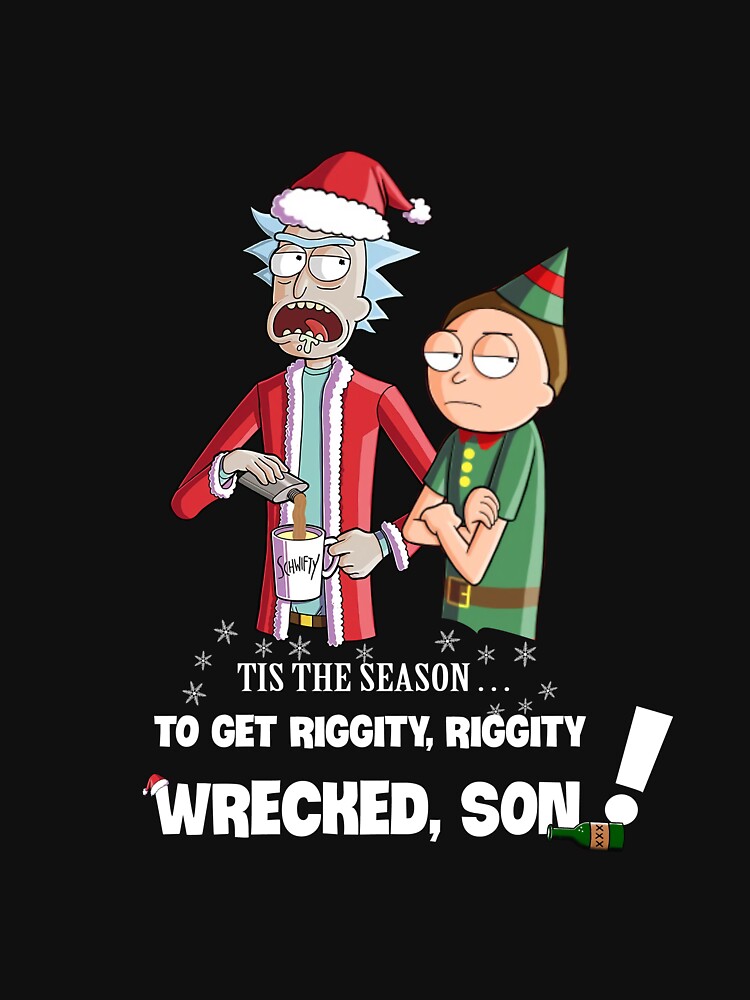 Tis Season To Get Riggity Riggity Wrecked Son Funny Rick-And-Mor.ty Hoodie  Essential T-Shirt