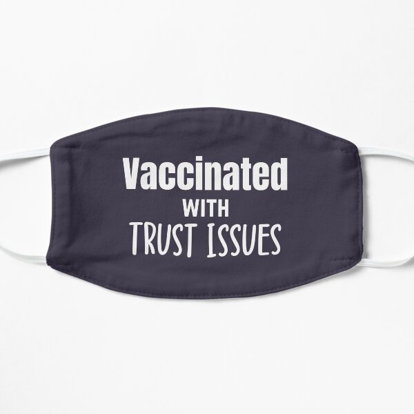 Vaccinated with Trust Issues Flat Mask