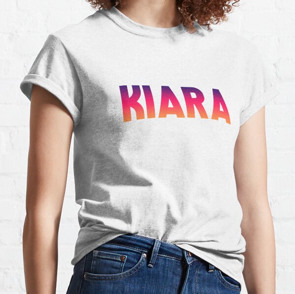 Kiara T-Shirts For Sale | Redbubble
