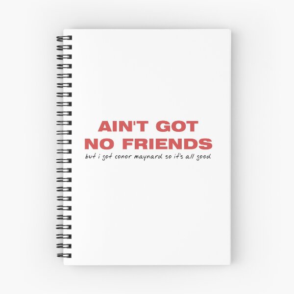 Item preview, Ain't Got No Friends - Conor Maynard designed and sold by janesfandesigns.