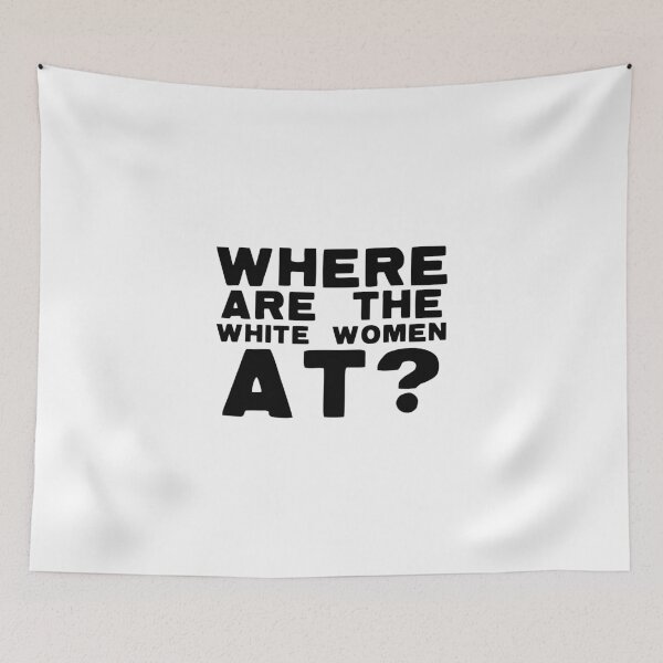 Item preview, Where Are The White Women At? designed and sold by The Cosmic Turtle.