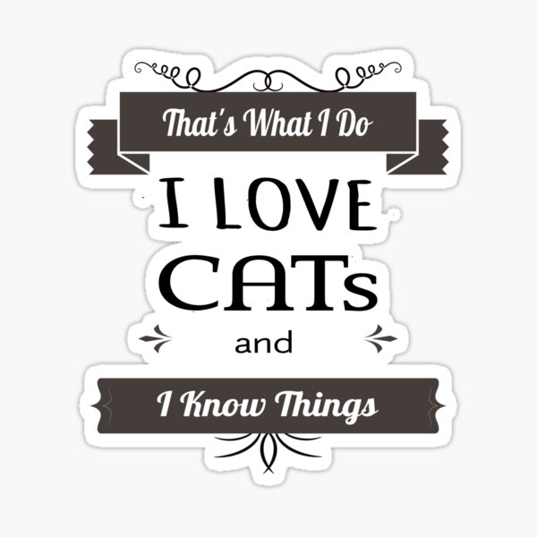 That's What I Do I Love Cats and Know Things Shirt ,a cute gift for the cat lovers and friends Sticker