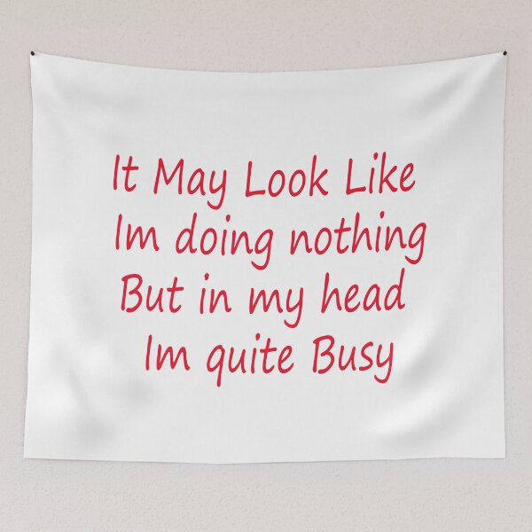 Item preview, It may look like im doing nothing, but in my head im quite busy quote designed and sold by Neilchurcherart.