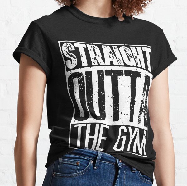 straight outta the gym lifting Classic T-Shirt