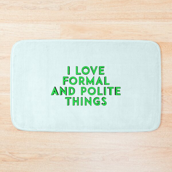 Item preview, *I love formal and polite things* designed and sold by ITALY-Roselli-.