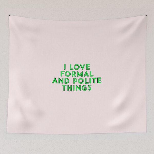 Item preview, *I love formal and polite things* designed and sold by ITALY-Roselli-.