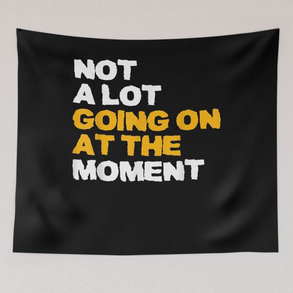 Item preview, Not A Lot Going On At The Moment Funny  designed and sold by tashiav.