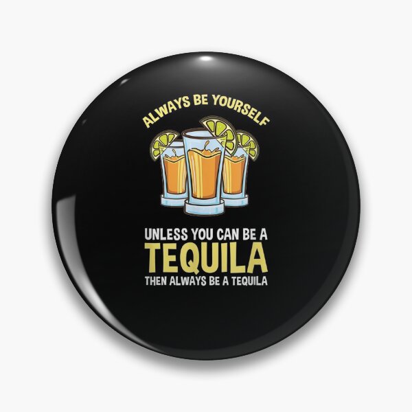 Item preview, Always Be Yourself Unless You Can Be A Tequila  designed and sold by tashiav.