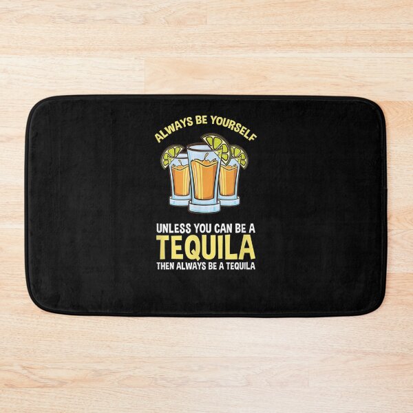 Item preview, Always Be Yourself Unless You Can Be A Tequila  designed and sold by tashiav.