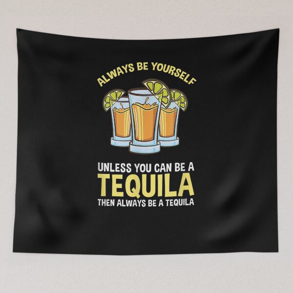 Item preview, Always Be Yourself Unless You Can Be A Tequila  designed and sold by tashiav.