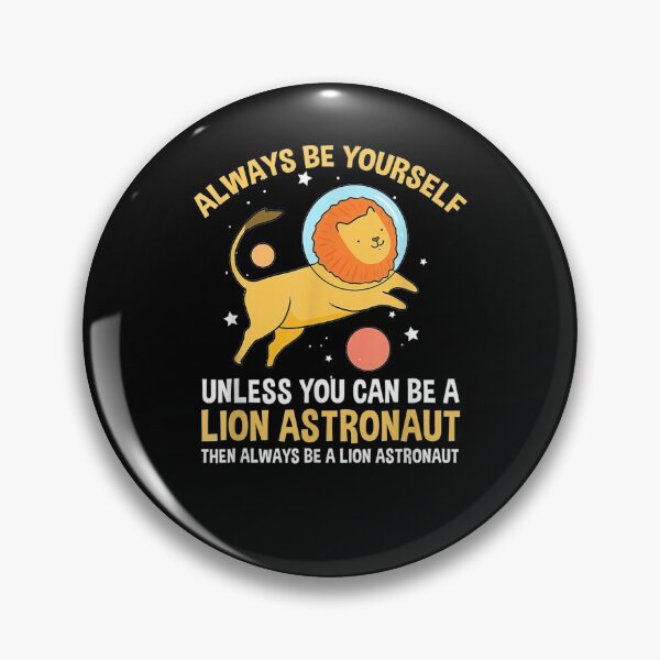 Item preview, Always Be Yourself Unless You Can Be A Lion Astronaut  designed and sold by tashiav.