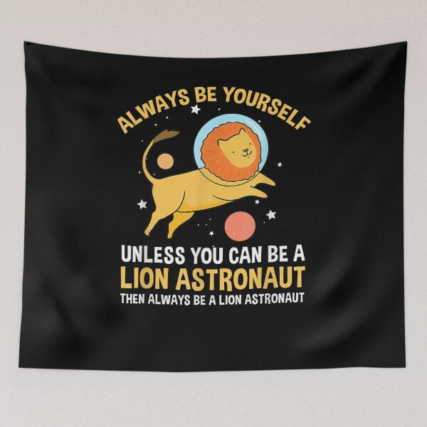 Item preview, Always Be Yourself Unless You Can Be A Lion Astronaut  designed and sold by tashiav.