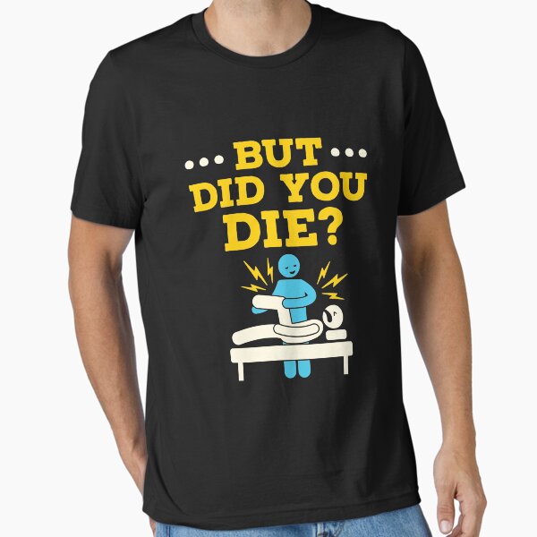 Item preview, Funny Physical Therapy Therapist But Did You Die designed and sold by jaygo.