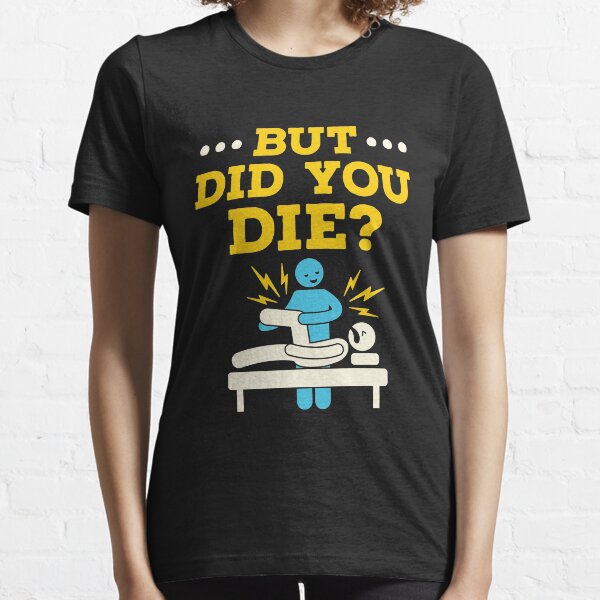 Item preview, Funny Physical Therapy Therapist But Did You Die designed and sold by jaygo.