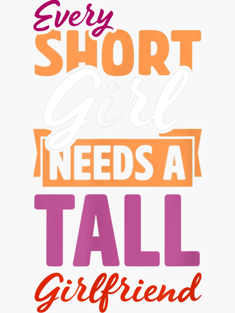 "Every Short Girl Needs A Tall Girlfriend Matching Lesbian " Sticker
