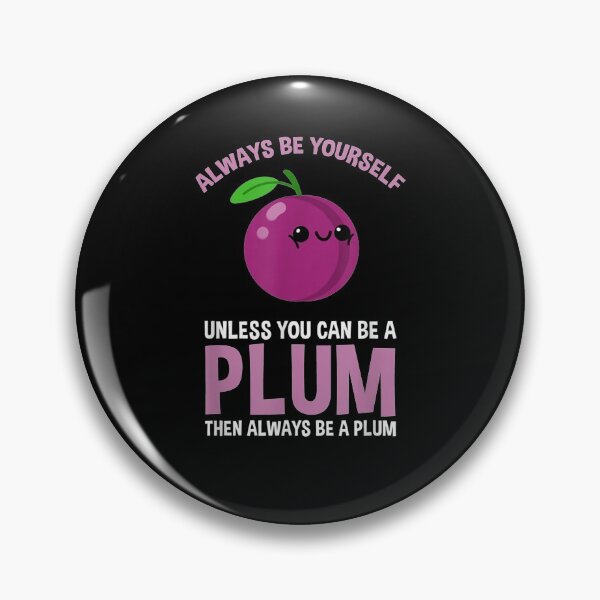 Item preview, Always Be Yourself Unless You Can Be A Plum  designed and sold by tashiav.