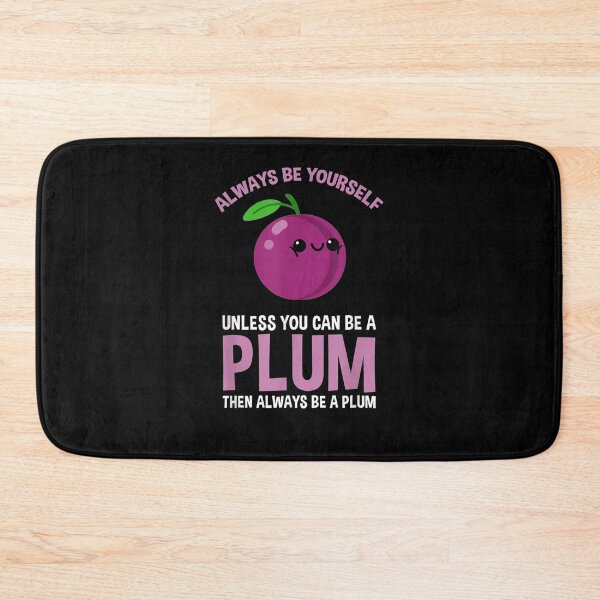 Item preview, Always Be Yourself Unless You Can Be A Plum  designed and sold by tashiav.