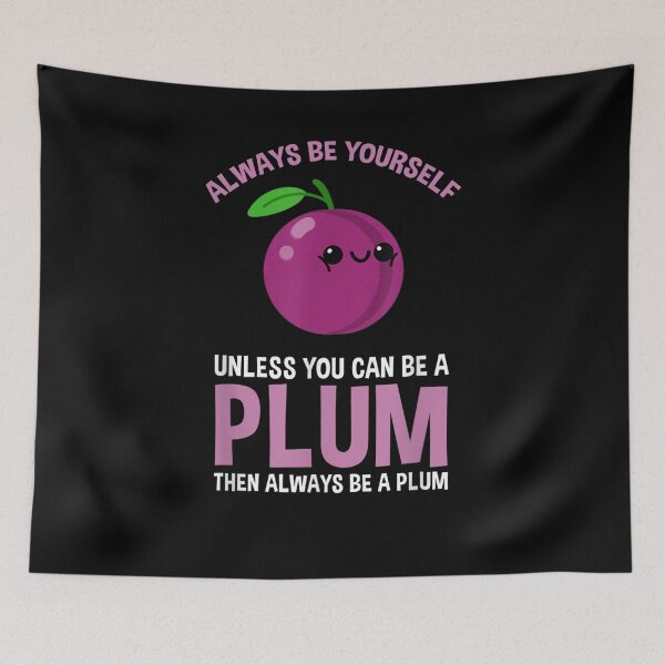 Item preview, Always Be Yourself Unless You Can Be A Plum  designed and sold by tashiav.
