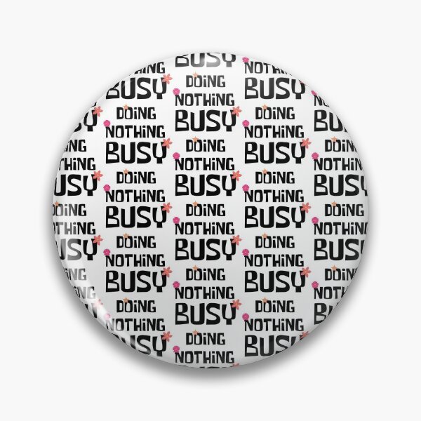 Item preview, Busy doing nothing designed and sold by OMdesigns93.