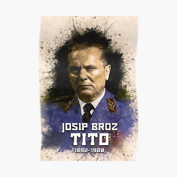 "Josip Broz Tito 1892 - 1980 the President of Yugoslavia SFRJ" Poster ...