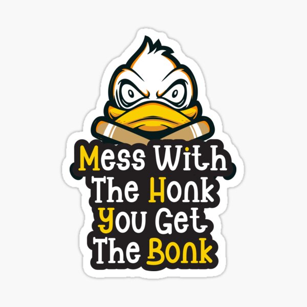 Games Goose Mess With The Honk You Get The Bonk Stickers | Redbubble