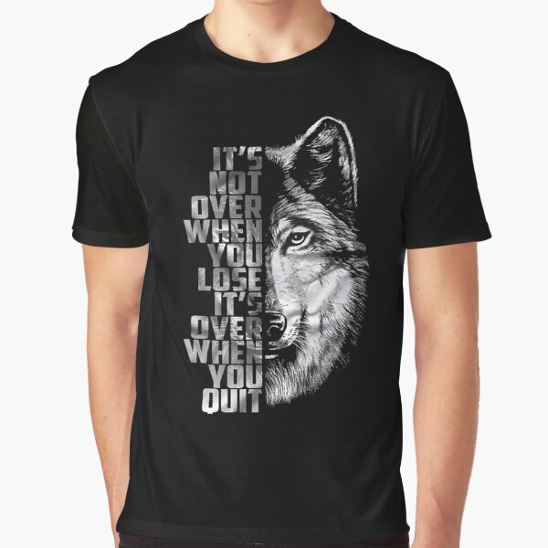it's not over when you lose, it's over when you quit Graphic T-Shirt
