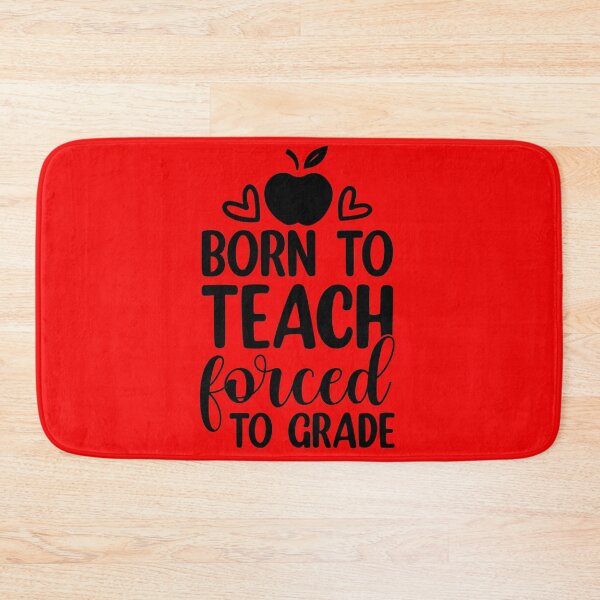 Item preview, Born To Teach, Forced To Grade designed and sold by TeesbyGinyard.