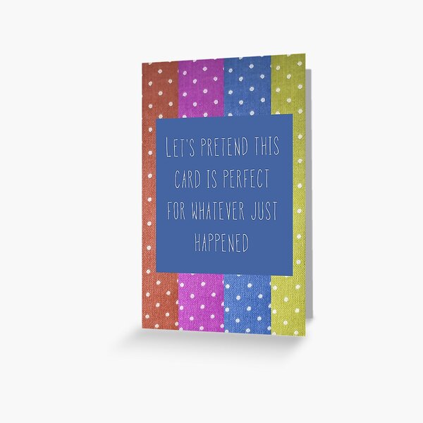 Item preview, Let's pretend this card is perfect for whatever just happened  designed and sold by Tamm-art.