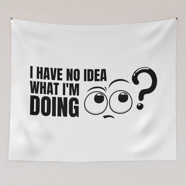 Item preview, I Have No Idea What I M Doing designed and sold by HasnaanMohsin.