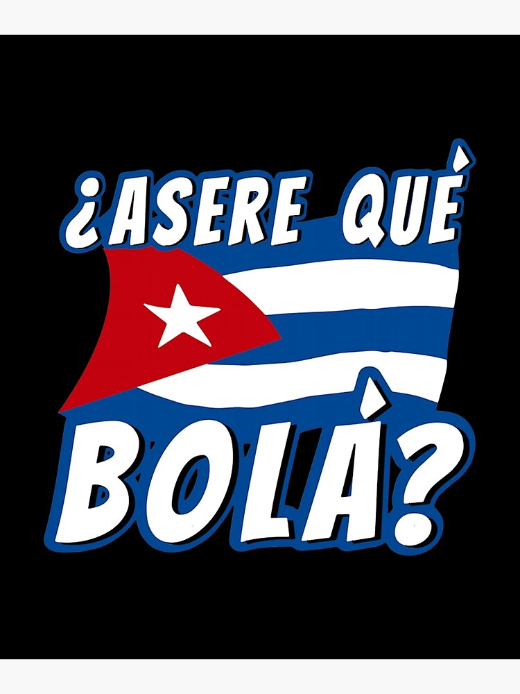 cuban-saying-havana-cuba-flag-asere-que-bola-poster-for-sale-by