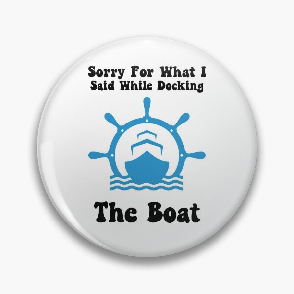 Item preview, Sorry For What I Said While Docking The Boat, Boater designed and sold by SportyDogShop.