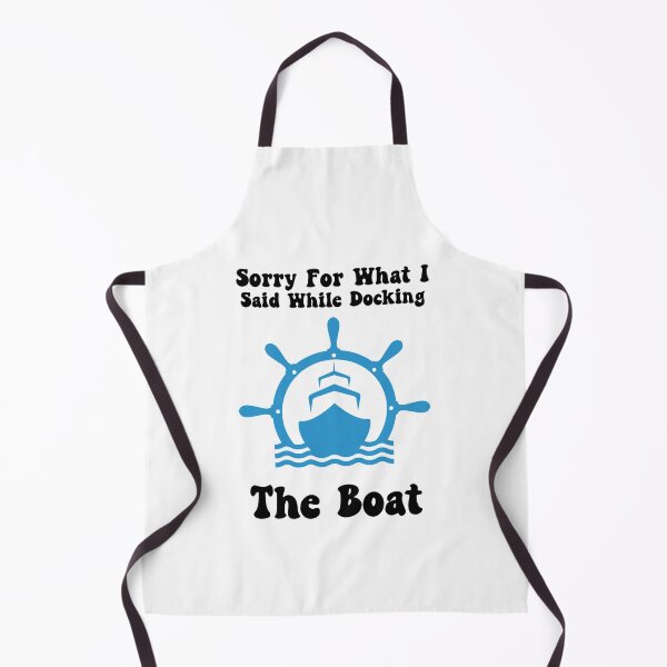 Item preview, Sorry For What I Said While Docking The Boat, Boater designed and sold by SportyDogShop.