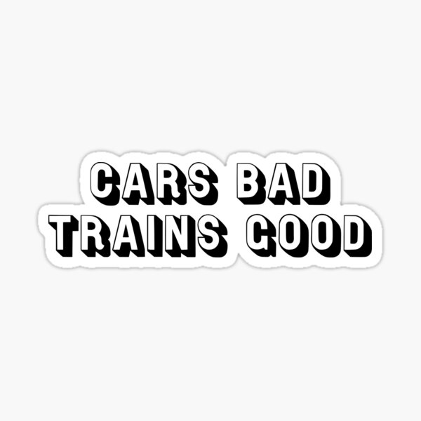 Item preview, Cars bad. Trains good. designed and sold by wembdings.