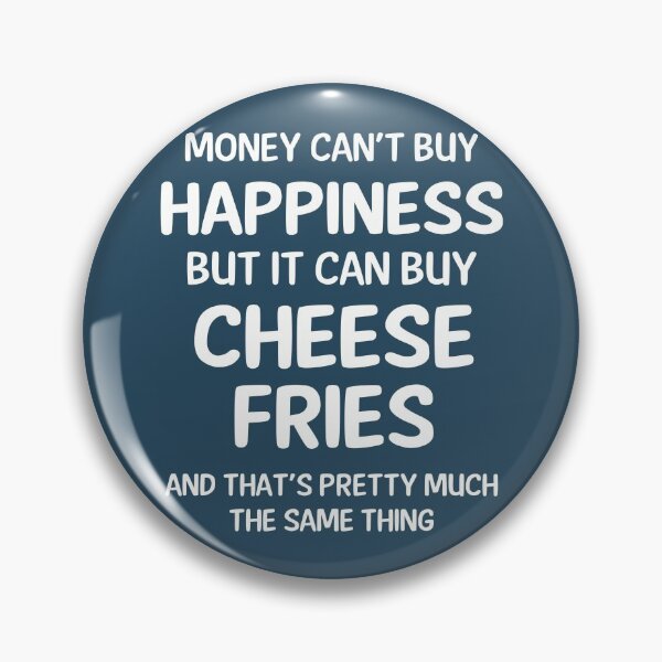 Item preview, Money Cant Buy Happiness But It Can Buy Cheese Fries designed and sold by CeciLop.