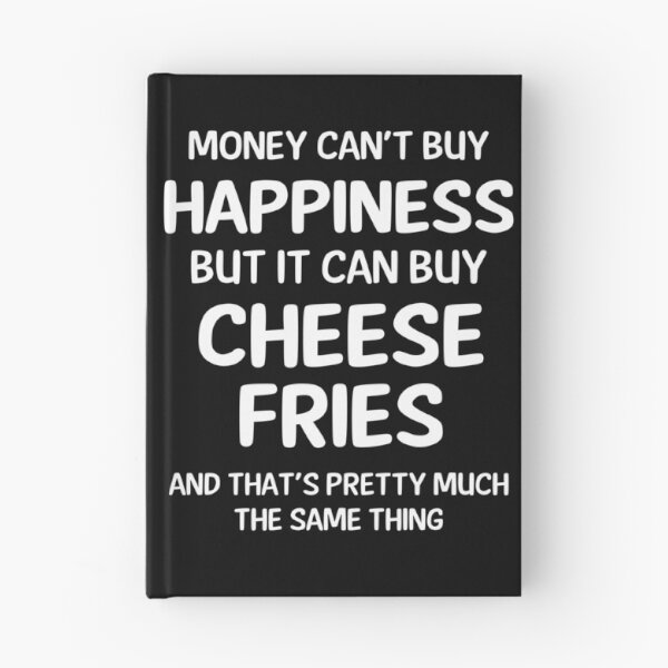 Item preview, Money Cant Buy Happiness But It Can Buy Cheese Fries designed and sold by CeciLop.