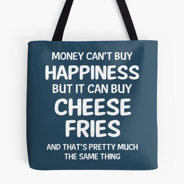 Item preview, Money Cant Buy Happiness But It Can Buy Cheese Fries designed and sold by CeciLop.