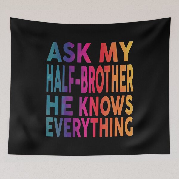 Item preview, Ask My Half-Brother He Knows Everything Funny designed and sold by YAHIA-14.