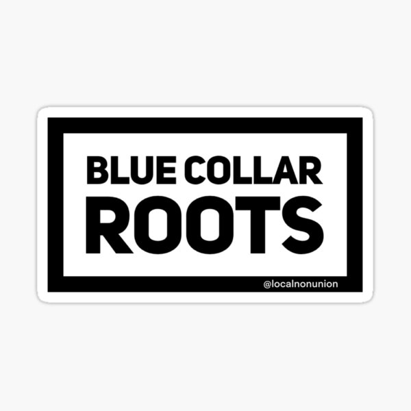 "Blue collar roots" Sticker for Sale by Localnonunion Redbubble