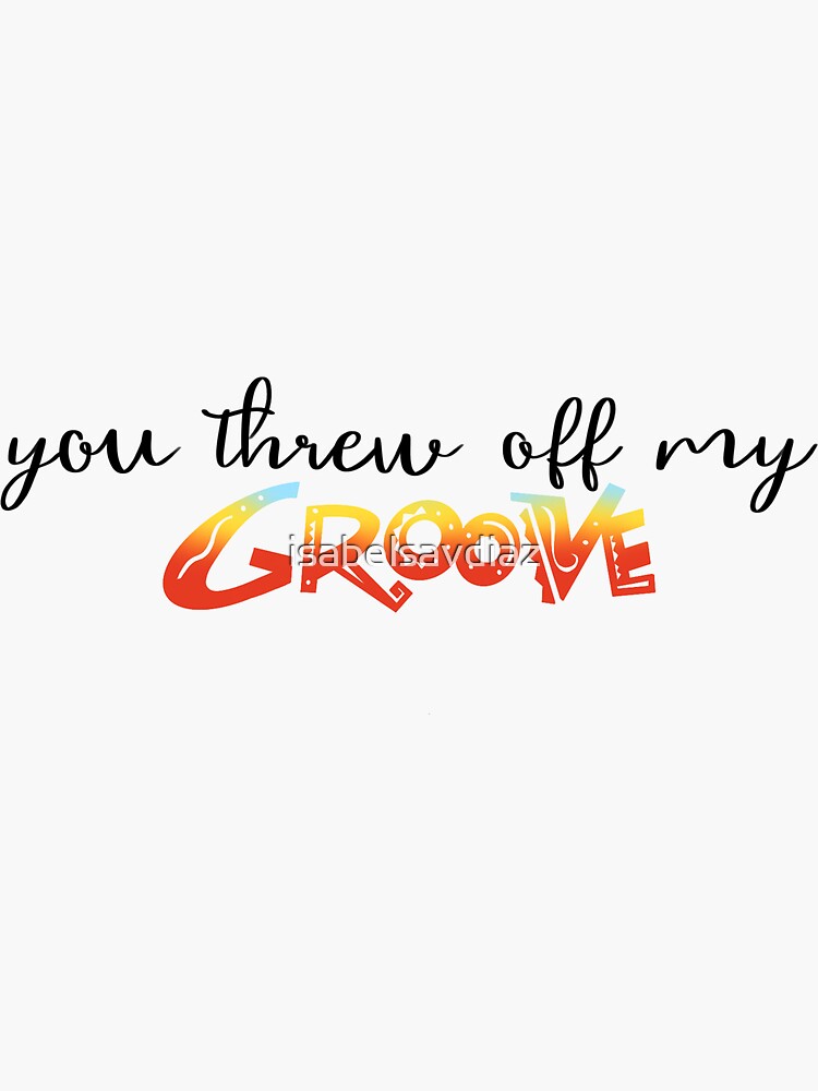 "you threw off my groove emperor’s new groove" Sticker for Sale by