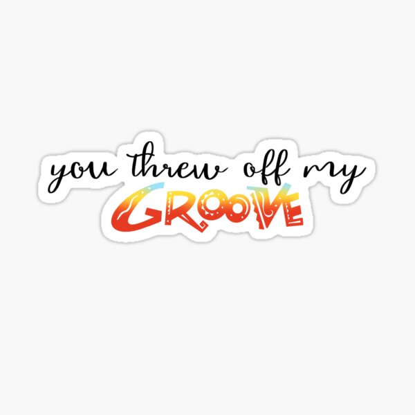 "you threw off my groove emperor’s new groove" Sticker for Sale by