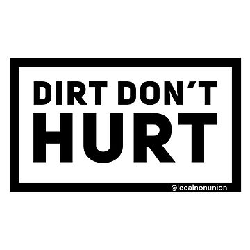 Artwork thumbnail, Dirt don’t hurt by Localnonunion