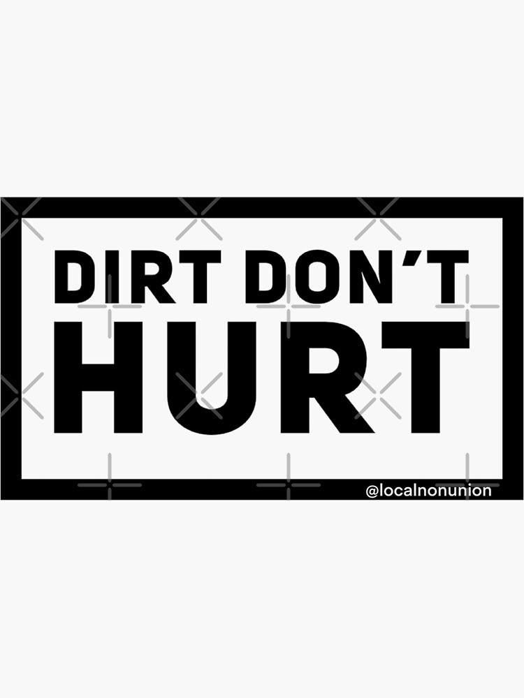 Thumbnail 3 of 3, Sticker, Dirt don’t hurt designed and sold by Localnonunion.