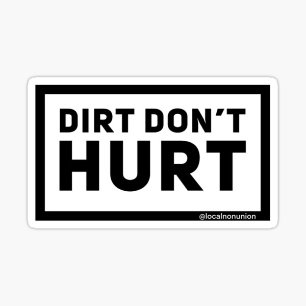 Item preview, Dirt don’t hurt designed and sold by Localnonunion.
